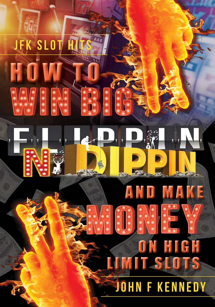 Slot Machine Guide Book on How to Win Big and Make Money on High Limit Slots- Flippin n Dippin